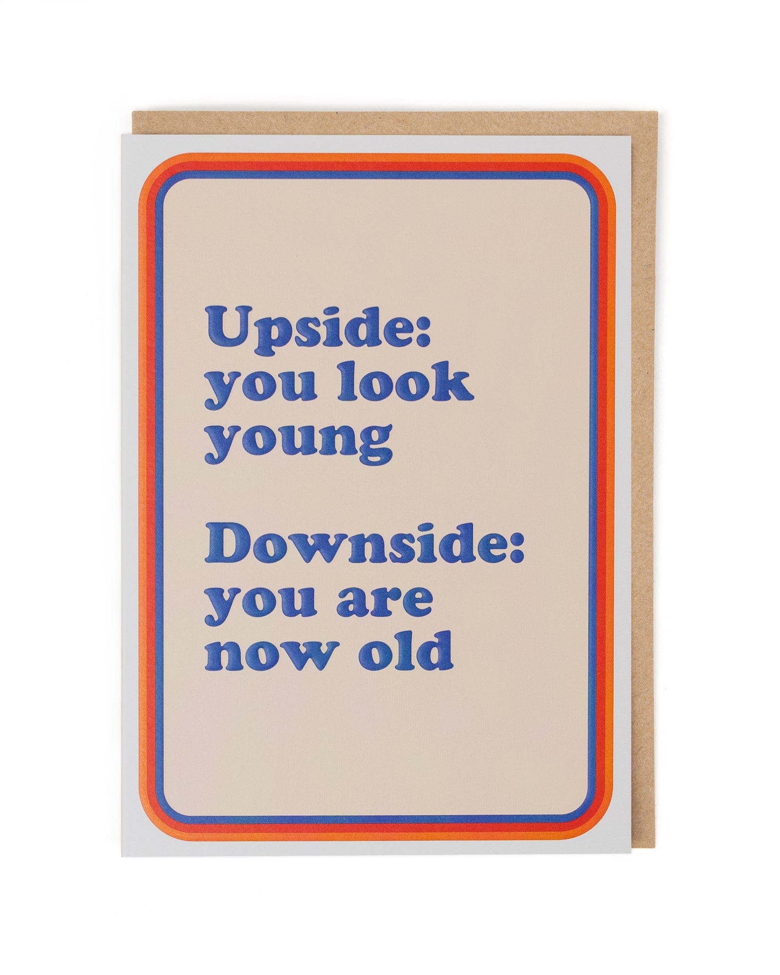 DOWNSIDE YOU ARE NOW OLD