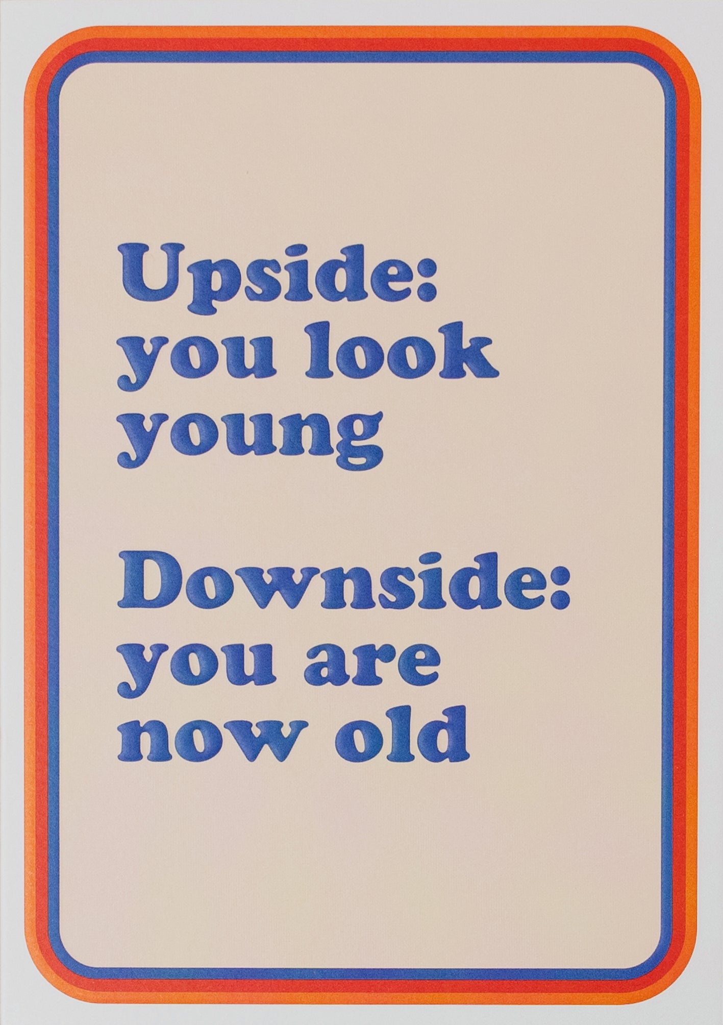 DOWNSIDE YOU ARE NOW OLD